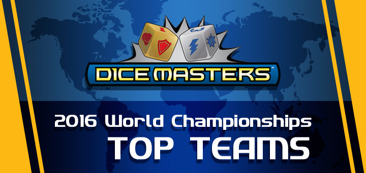 Dice Masters | 2016 Dice Masters World Championship Top 4 Teams