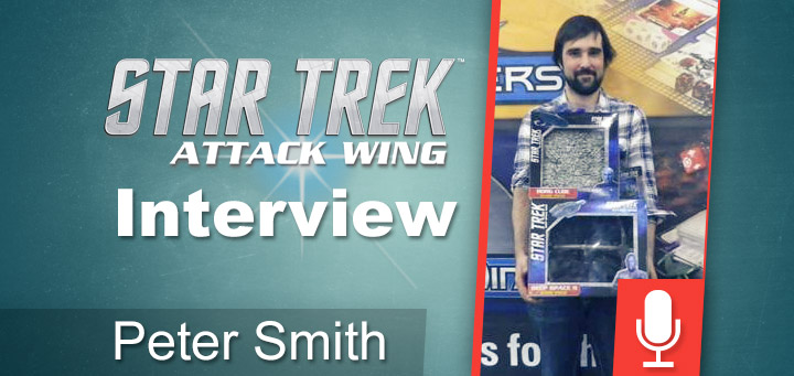 Attack Wing | Star Trek: Attack Wing World Champion Peter Smith Interview
