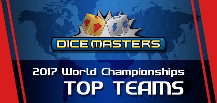 Dice Masters | 2017 Dice Masters World Championship Top Teams