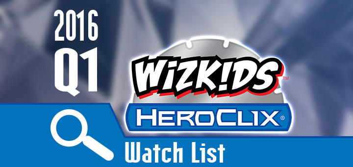 HeroClix | HeroClix Watch List - Q1 2016