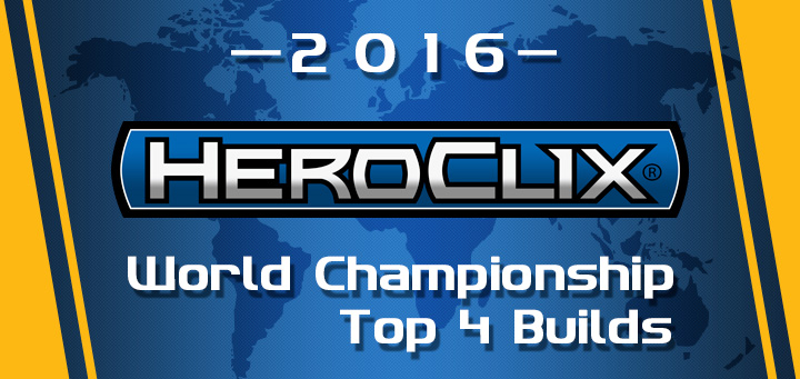 HeroClix | 2016 HeroClix World Championship Top 4 Builds