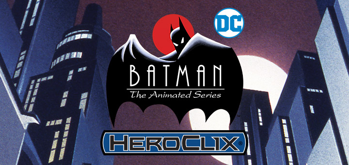 HeroClix | DC Comics HeroClix: Batman The Animated Series Previews!