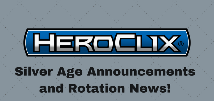 HeroClix | Silver Age Announcements and Rotation News! 