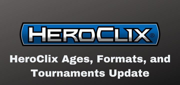 HeroClix | HeroClix Ages, Formats, and Tournaments Update